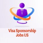 Visa Sponsorship Jobs US